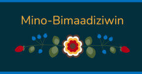 Native American flower motif highlights the words, "Mino-Bimaadiziwin"